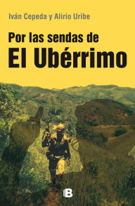 Title: Por las sendas del Ubérrimo, Author: Iván Cepeda