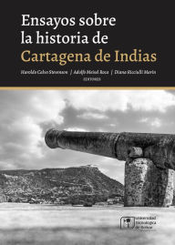 Title: Ensayos sobre la historia de Cartagena de Indias, Author: Haroldo Calvo Stevenson