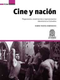 Title: Cine y nación: Negociación, construcción y representación identitaria en Colombia, Author: Simón Puerta Domínguez