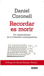 Title: Recordar es morir, Author: Daniel Coronell