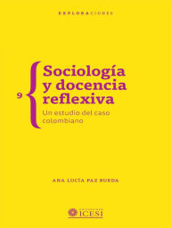 Title: Sociología y docencia reflexiva: Un estudio del caso colombiano, Author: Ana Lucía Paz Rueda
