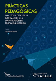 Title: Prácticas pedagógicas con tecnologías de la información y la comunicación en educación superior, Author: Jairo Alberto Galindo Cuesta