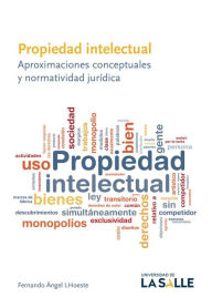 Title: Propiedad intelectual: Aproximaciones conceptuales y normatividad jurídica, Author: Fernando Ángel Lhoeste