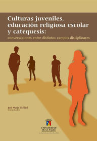 Title: Culturas juveniles, educación religiosa escolar y catequesis: Conversaciones entre distintos campos disciplinares, Author: José María Siciliani Barraza