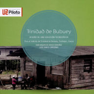 Title: Trinidad de Bubuey: Diseño de una solución tecnológica para el hábitat de Trinidad de Bubuey, Timbiquí, Cauc, Author: Iván Mauricio Eraso Ordoñez