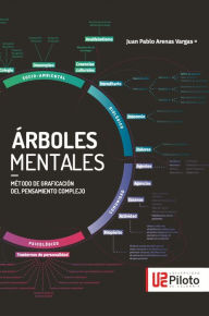 Title: Arboles Mentales: Método de graficación del pensamiento complejo, Author: Juan Pablo Arenas Vargas