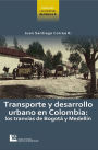 Transporte y desarrollo urbano en Colombia: Los tranvías de Bogotá y Medellín