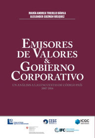 Title: Emisores de Valores y Gobierno Corporativo: Un análisis a las encuestas de código país 2007 - 2014, Author: María Andrea Trujillo