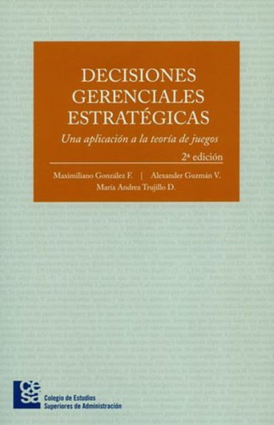 Decisiones gerenciales estratégicas: Una aplicación a la teoría de juegos - 2a edición