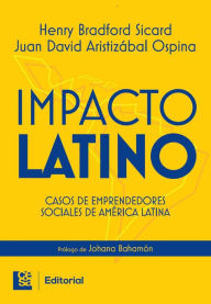 Title: Impacto Latino: Casos de emprendedores sociales de América Latina, Author: Henry Joseph Bradford Sicard