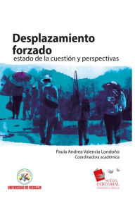 Title: Desplazamiento forzado: estado de la cuestión y perspectivas, Author: Paula Andrea Valencia