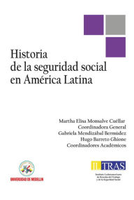 Title: Historia de la Seguridad Social en América Latina, Author: Martha Elisa Monsalve Cuéllar