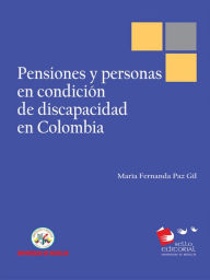 Title: Pensiones y personas en condición de discapacidad en Colombia, Author: María Fernanda Paz Gil