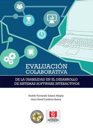 Title: Evaluación colaborativa de la usabilidad en el desarrollo de sistemas software interactivos, Author: Andres Solano