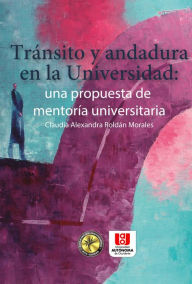 Title: Tránsito y andadura en la universidad: Una propuesta de mentoría universitaria, Author: Claudia Alexandra Roldán Morales