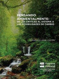 Title: Pensando ambientalmente:: De las críticas al sistema a las posibilidades de cambio, Author: Hernando Uribe
