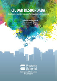 Title: Ciudad desbordada: asentamientos informales en Santiago de Cali, Colombia, Author: Hernando Uribe Castro