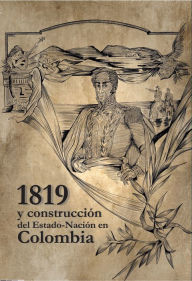 Title: 1819 y construcción del Estado-Nación en Colombia, Author: Eduard Esteban Moreno Trujillo
