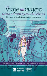 Title: Un viaje sin viajero: relato de extranjeras en Calcuta: Un aporte desde los estudios narrativos, Author: Lorena Botero Carvajal