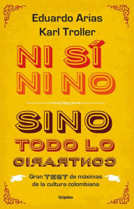 Title: Ni si ni no, sino todo lo contrario, Author: Eduardo Arias Villa