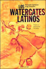 Los Watergates latinos: Prensa vs. gobernantes corruptos