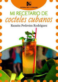 Title: Mi recetario de cocteles cubanos, Author: Ramón Pedreira