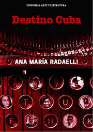 Title: Destino Cuba, Author: Ana María Radaelli