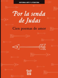 Title: Por la senda de Judas: Cien poemas de amor, Author: Varios Autores