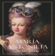 Title: María Antonieta, Author: Stefan Zweig