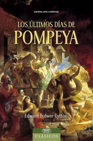 Title: Los últimos días de Pompeya, Author: Edward G. E. Bulwer-Lytton