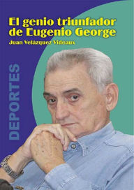 Title: El genio triunfador de Eugenio George, Author: Juan Velazquez Videaux