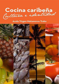 Title: Cocina caribeña: Cultura e identidad, Author: Acela Virgen Matamoros