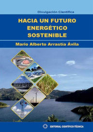 Title: Hacia un futuro energético sostenible, Author: Mario Alberto Arrastía Ávila