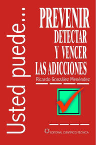 Title: Prevenir, detectar y vencer las adicciones, Author: Ricardo González Menéndez