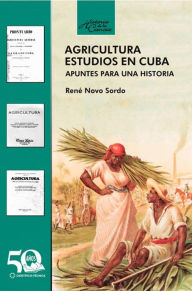 Title: Agricultura. Estudios en Cuba. Apuntes para una historia, Author: René Novo Sordo