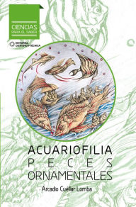 Title: Acuariofilia. Peces ornamentales, Author: Arcadio Cuéllar Lombal