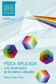 Title: Física aplicada a los bienes culturales, Author: Beatriz Moreno Masó