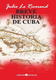 Title: Breve historia de Cuba, Author: Julio Le Riverend Brusone