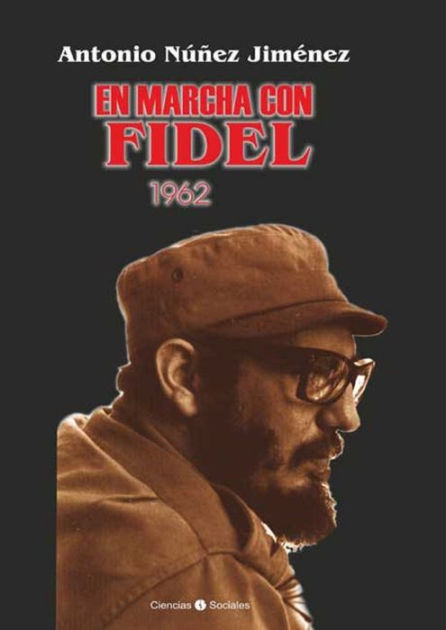 En marcha con Fidel 1962 by Antonio Núñez Jiménez | eBook | Barnes & Noble®