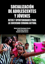 Title: Socialización de adolescentes y jóvenes: Retos y oportunidades para la sociedad cubana actual, Author: María Isabel Domínguez García
