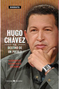 Title: Hugo Chávez y el destino de un pueblo, Author: Germán Sánchez Otero