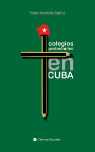 Title: Colegios Protestantes en Cuba, Author: Yoana Hernández Suárez
