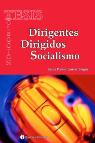 Title: Dirigentes. Dirigidos. Socialismo, Author: Jesús Pastor García Brigos