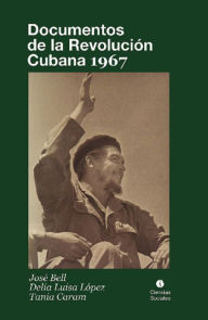 Title: Documentos de la Revolución Cubana 1967, Author: José Bell