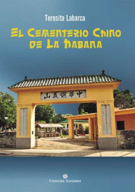 Title: El cementerio chino de La Habana, Author: Teresita Labarca Delgado