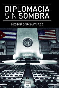 Title: Diplomacia sin sombra, Author: Nestor García Iturbe