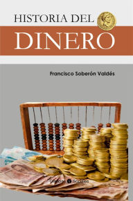 Title: Historia del dinero, Author: Francisco Soberón Valdés