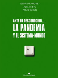 Title: Ante lo desconocido... La pandemia y el sistema mundo, Author: Ignacio Ramonet