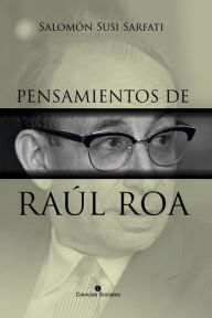 Title: Pensamientos de Raúl Roa García, Author: Salomón Susi Sarfati