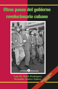 Title: Otros pasos del Gobierno Revolucionario Cubano. El fin de la luna de miel, Author: Luis M. Buch Rodríguez